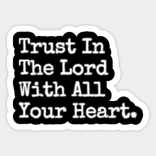 TRUST IN THE LORD WITH ALL YOUR HEART. Sticker by GumoApparelHub